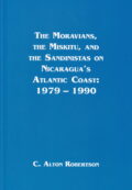 Moravians, Miskitu, and the Sandinistas on Nicaragua's Atlantic Coast